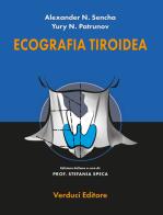 Ecografia tiroidea di Alexander N. Sencha, Yury N. Patrunov edito da Verduci