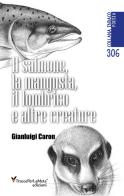 Il salmone, la mangusta, il lombrico e altre creature di Gianluigi Caron edito da Ass. Cult. TraccePerLaMeta