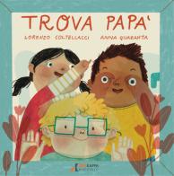 Trova papà. Ediz. a colori di Lorenzo Coltellacci, Anna Quaranta edito da Errekappa