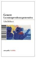 Genere. La consapevolezza generativa di Lilia Bellucci edito da Acro-Pòlis