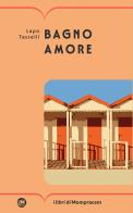 Bagno amore di Lapo Tasselli edito da I Libri di Mompracem