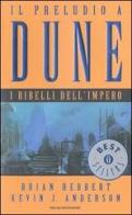 I ribelli dell'impero. Il preludio a Dune vol.3 di Brian Herbert, Kevin J. Anderson edito da Mondadori