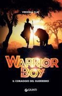 Warrior boy. Il coraggio del guerriero di Virginia Clay edito da Giunti Editore