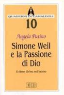 Simone Weil e la passione di Dio. Il ritmo divino nell'uomo di Angela Putino edito da EDB