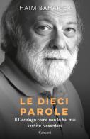 Le dieci parole. Il decalogo come non lo hai mai sentito raccontare di Haim Baharier edito da Garzanti