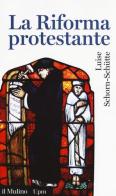 La riforma protestante di Luise Schorn-Schütte edito da Il Mulino