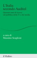 L'Italia secondo Auditel. Quarant'anni di ricerca sul pubblico della TV e dei media edito da Il Mulino