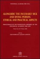 Alongside the incurably sick and dying person. Ethical and practical aspects edito da Libreria Editrice Vaticana