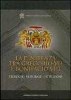 La penitenza tra Gregorio VII e Bonifacio VIII. Teologia. Pastorale. Istituzioni edito da Libreria Editrice Vaticana