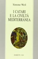 I Catari e la civiltà mediterranea - Seguito da Chanson de la croisade albigeoise. Ediz. bilingue di Simone Weil edito da Marietti 1820