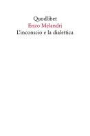 L' inconscio e la dialettica di Enzo Melandri edito da Quodlibet