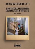 Il potere della fotografia: emozioni eterne in uno scatto di Damiana Cicconetti edito da Booksprint