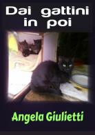 Dai gattini in poi di Angela Giulietti edito da StreetLib