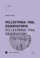 Pellestrina: 1966, osservatorio-Pellestrina: 1966, observatory. Ediz. bilingue di Javier Corvalan edito da Università Iuav di Venezia