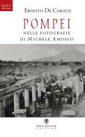 Pompei nelle fotografie di Michele Amodio di Ernesto De Carolis edito da Arbor Sapientiae Editore