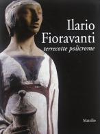 Ilario Fioravanti. Terrecotte policrome edito da Marsilio