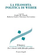 La filosofia politica di Weber edito da Franco Angeli