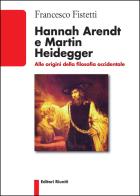 Hannah Arendt e Martin Heidegger. Alle origini della filosofia occidentale di Francesco Fistetti edito da Editori Riuniti Univ. Press