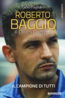 Roberto Baggio. Il divin codino. Nuova ediz. di Fabio Fagnani edito da DIARKOS