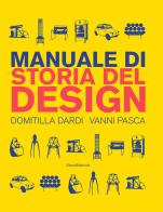 Manuale di storia del design. Ediz. a colori di Domitilla Dardi, Vanni Pasca edito da Silvana