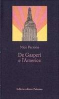 De Gasperi e l'America di Nico Perrone edito da Sellerio Editore Palermo