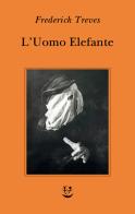 L'uomo elefante di Frederick Treves edito da Adelphi