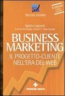 Business marketing. Il progetto-cliente nell'era del Web di Iginio Lagioni, Loretta Battaglia, Glauco T. Savorgnani edito da Tecniche Nuove