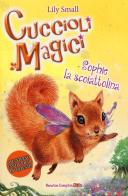 Sophie la scoiattolina. Cuccioli magici vol.6 di Lily Small edito da Newton Compton