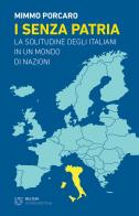 I senza patria. La solitudine degli italiani in un mondo di nazioni di Mimmo Porcaro edito da Meltemi