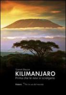 Kilimanjaro. Prima che le nevi si sciolgano di Gianni Bauce edito da Polaris