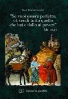 «Se vuoi essere perfetto, va' vendi tutto quello che hai e dallo ai poveri» di Maria Goretti edito da Il Pozzo di Giacobbe