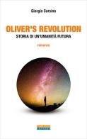 Oliver's Revolution. Storia di un'umanità futura di Giorgio Corsino edito da Paruzzo