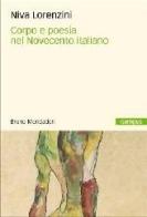 Corpo e poesia nel Novecento italiano di Niva Lorenzini edito da Mondadori Bruno