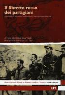 Il libretto rosso dei partigiani. Manuale di resistenza, sabotaggio e guerriglia antifascista edito da LIT Edizioni