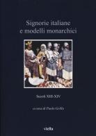 Signorie italiane e modelli monarchici. Secoli XIII-XIV edito da Viella