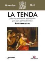 La tenda. Messa quotidiana e meditazione per ogni giorno del mese. Rito Ambrosiano. Novembre 2016 di Arcidiocesi di Milano edito da Centro Ambrosiano