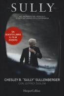 Sully di Sullenberger Chesley B., Jeffrey Zaslow edito da HarperCollins Italia