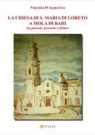 La chiesa di S. Maria di Loreto a Mola di Bari tra passato, presente e futuro di Vincenzo D'Acquaviva edito da Arti Grafiche Favia