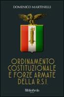Ordinamento costituzionale e forze armate della R.S.I. di Domenico Martinelli edito da Bibliotheka Edizioni