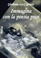 Immagina con la poesia puoi di Giuliana La Cognata edito da Pegasus Edition