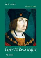 Charles de Valois: Carlo VIII re di Napoli di Sabato Cuttrera edito da ABE