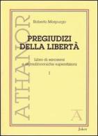 Pregiudizi della libertà. Libro di sarcasmi e di malinconiche superstizioni di Roberto Morpurgo edito da Joker