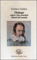 Dialogo sopra i due massimi sistemi del mondo di Galileo Galilei edito da Edizioni Studio Tesi
