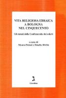 Vita religiosa ebraica a Bologna nel Cinquecento. Gli statuti della Confraternita dei Solerti edito da Giuntina