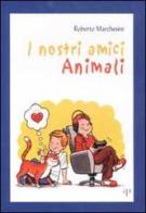 I nostri amici animali di Roberto Marchesini edito da Oasi Alberto Perdisa