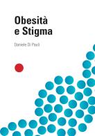 Obesità e Stigma di Daniele Di Pauli edito da Positive Press