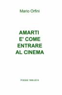 Amarti è come entrare al cinema. Poesie 1990-2018 di Mario Orfini edito da ilmiolibro self publishing