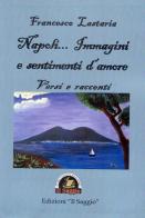 Napoli... Immagini e sentimenti d'amore. Versi e racconti di Francesco Lastaria edito da Edizioni Il Saggio