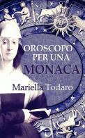 Oroscopo per una monaca di Mariella Todaro edito da Edizioni DrawUp