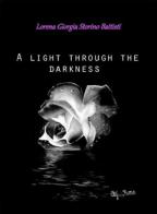 Light through the darkness (A) di Lorena G. Storino Battisti edito da Ass. Baby Ciak